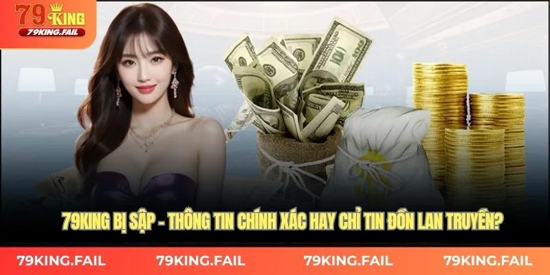 79king bị sập – thông tin chính xác hay chỉ tin đồn lan truyền?