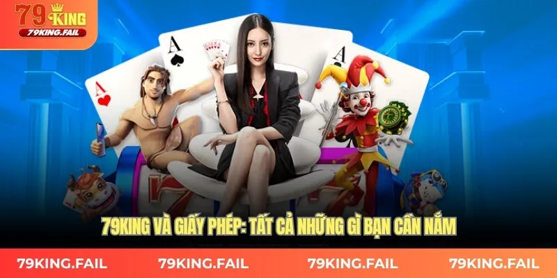 79KING và giấy phép: Tất cả những gì bạn cần nắm