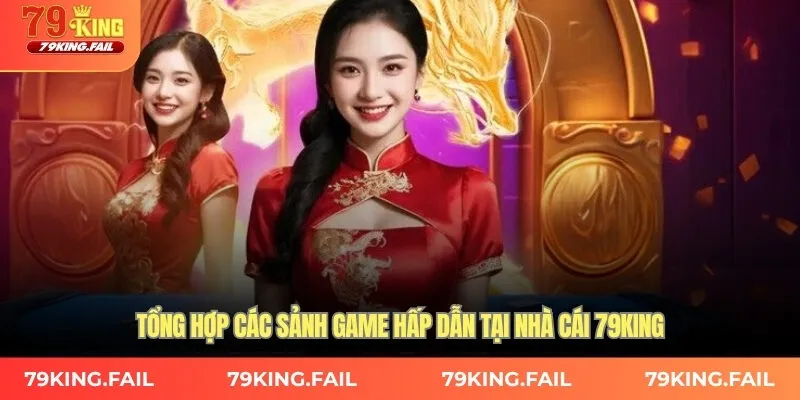 Tổng hợp các sảnh game hấp dẫn tại nhà cái 79KING