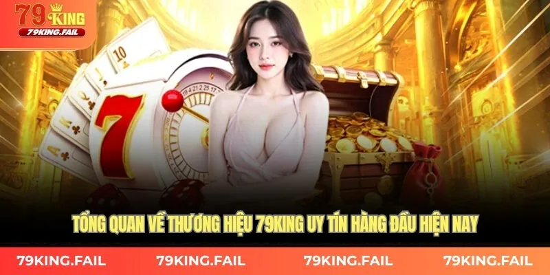Tổng quan về thương hiệu 79KING – Uy tín hàng đầu hiện nay