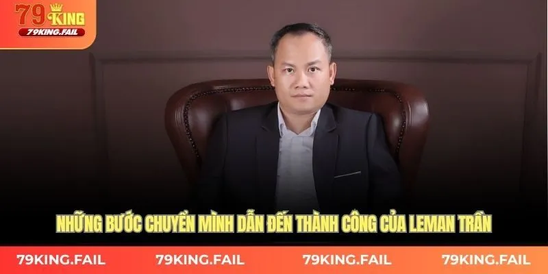 Những bước chuyển mình dẫn đến thành công của Leman Trần
