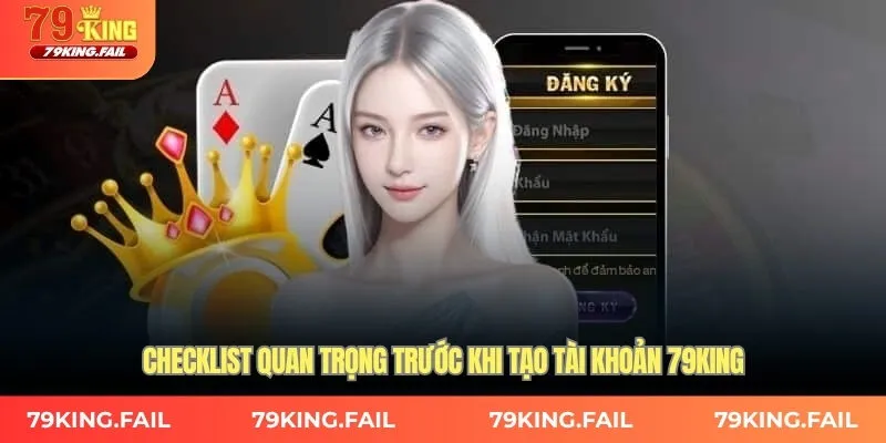 Checklist quan trọng trước khi tạo tài khoản 79KING