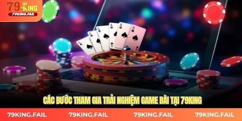 Các bước tham gia trải nghiệm game bài tại 79KING