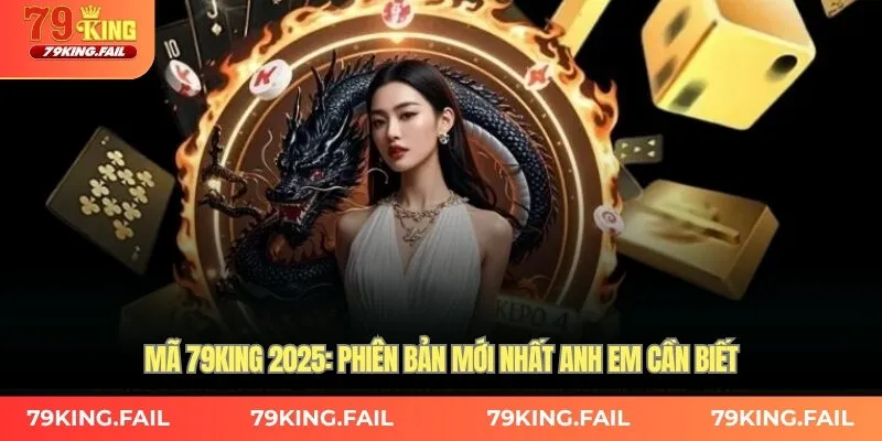 Mã 79king 2025: Phiên bản mới nhất anh em cần biết