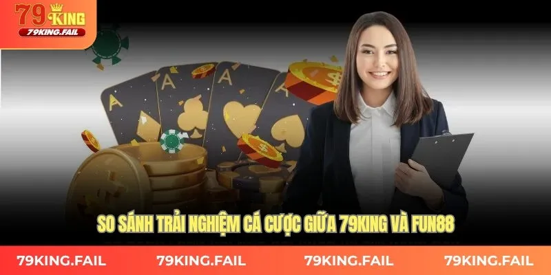 So sánh trải nghiệm cá cược giữa 79KING và FUN88