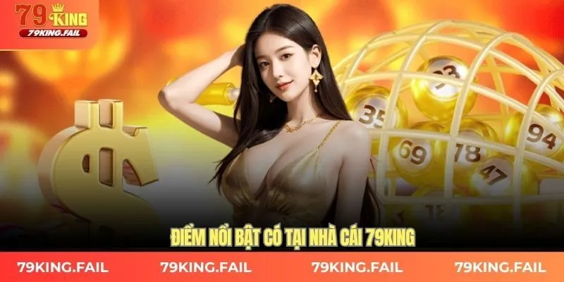 Điểm nổi bật có tại nhà cái 79KING